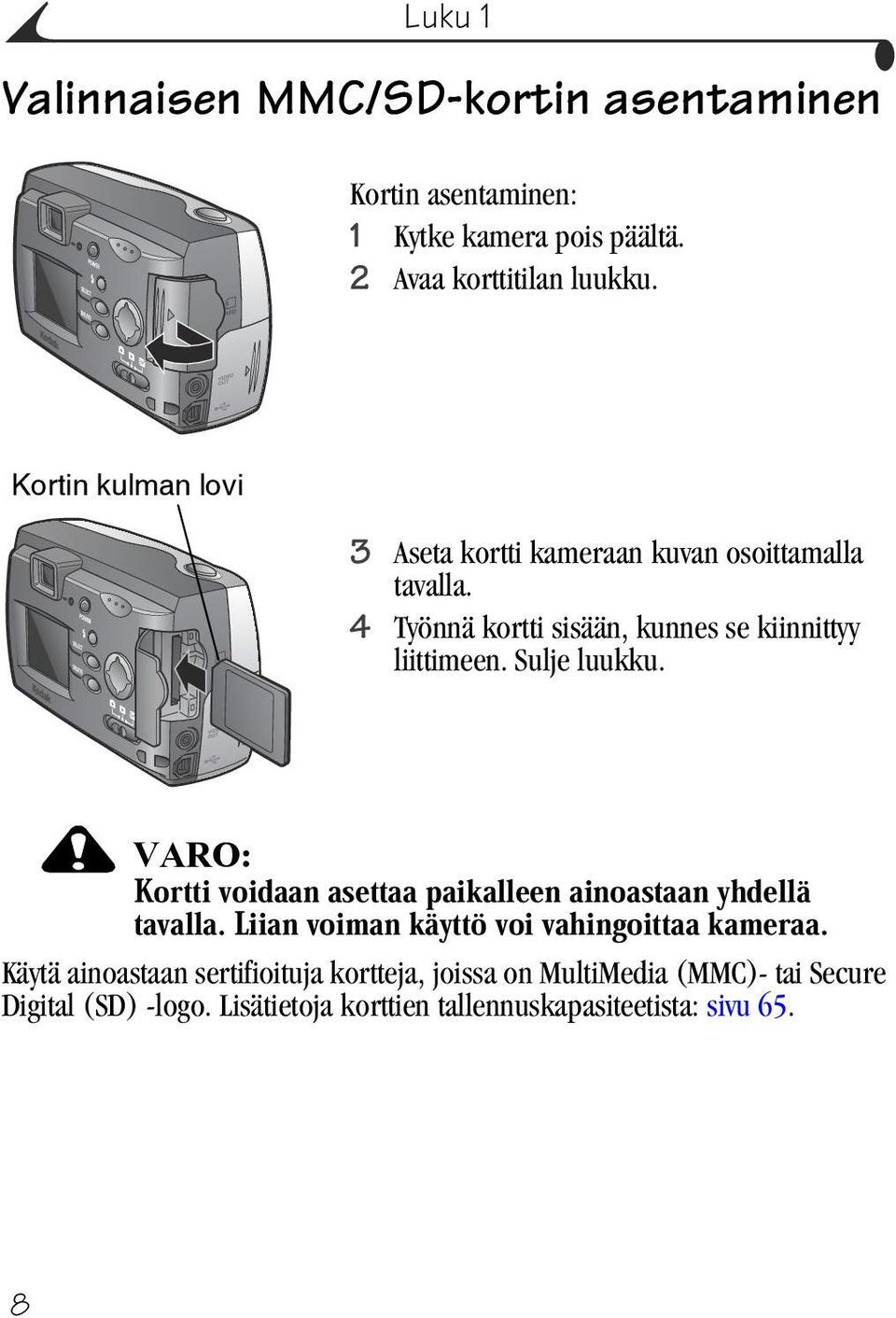 4 Työnnä kortti sisään, kunnes se kiinnittyy liittimeen. Sulje luukku.