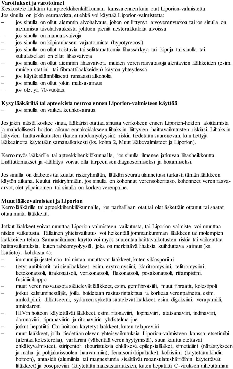 johtuen pieniä nesterakkuloita aivoissa jos sinulla on munuaisvaivoja jos sinulla on kilpirauhasen vajaatoiminta (hypotyreoosi) jos sinulla on ollut toistuvia tai selittämättömiä lihassärkyjä tai