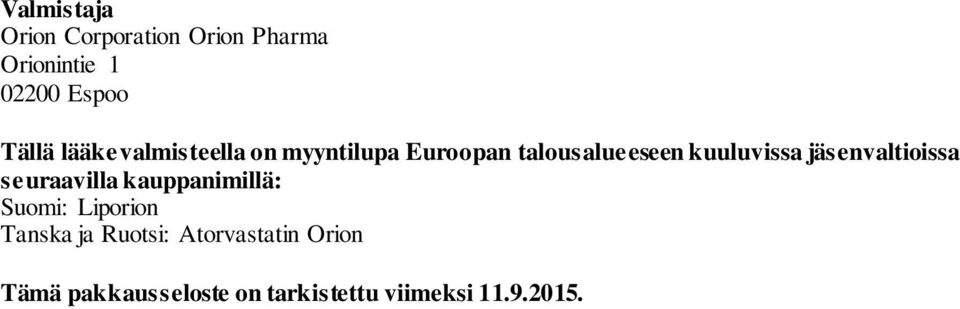 jäsenvaltioissa seuraavilla kauppanimillä: Suomi: Liporion Tanska ja