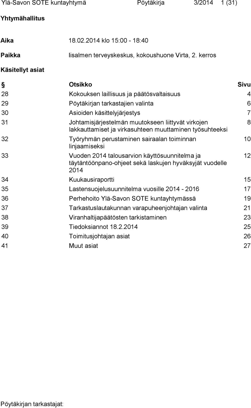 virkojen lakkauttamiset ja virkasuhteen muuttaminen työsuhteeksi 32 Työryhmän perustaminen sairaalan toiminnan linjaamiseksi 33 Vuoden 2014 talousarvion käyttösuunnitelma ja täytäntöönpano-ohjeet