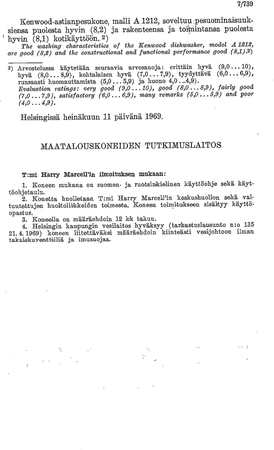 2) 2) Arvostelussa käytetään seuraavia arvosanoja: erittäin hyvä (9,0 10), hyvä (8,0... 8,9), kohtalaisen hyvä (,0...,9), tyydyttävä (6,0... 6,9), runsaasti huomauttamista (5,0... 5,9) ja huono 4,0.