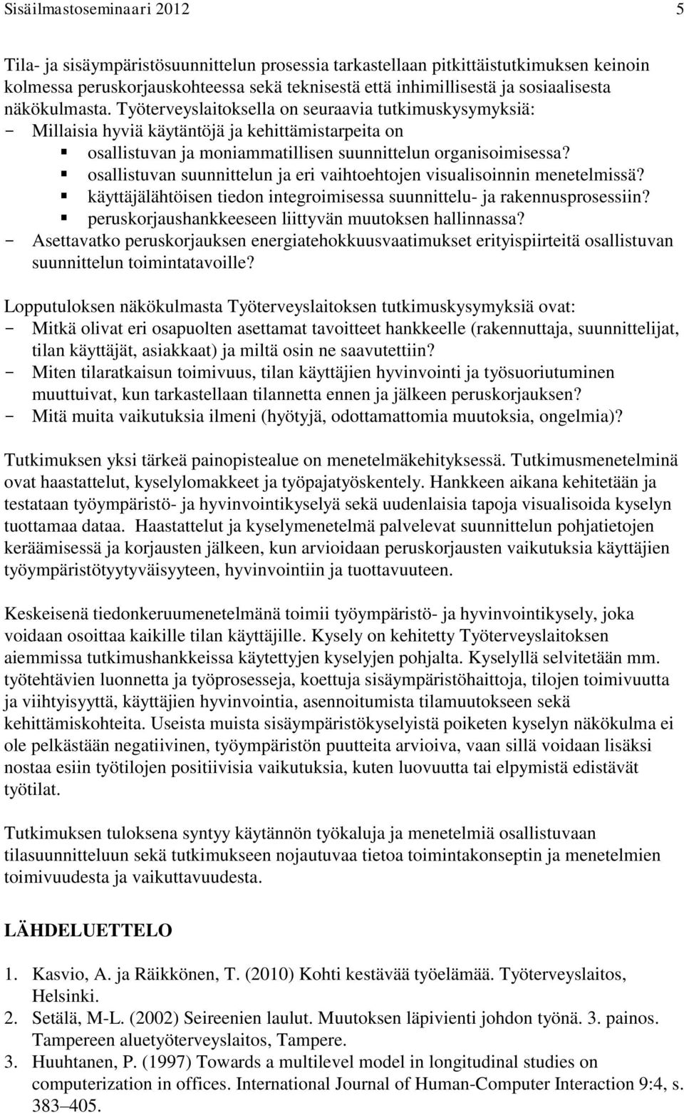 osallistuvan suunnittelun ja eri vaihtoehtojen visualisoinnin menetelmissä? käyttäjälähtöisen tiedon integroimisessa suunnittelu- ja rakennusprosessiin?