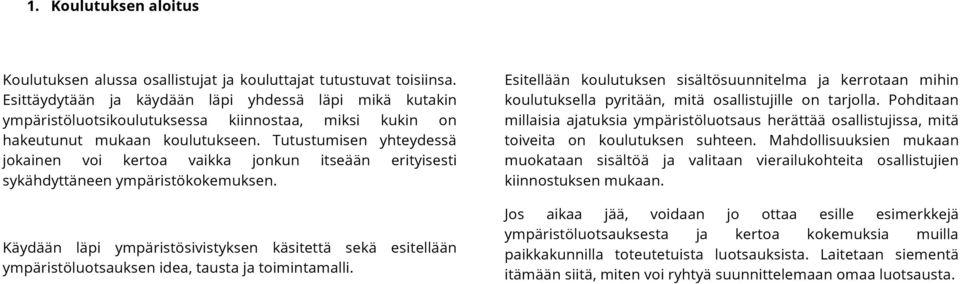 Tutustumisen yhteydessä jokainen voi kertoa vaikka jonkun itseään erityisesti sykähdyttäneen ympäristökokemuksen.