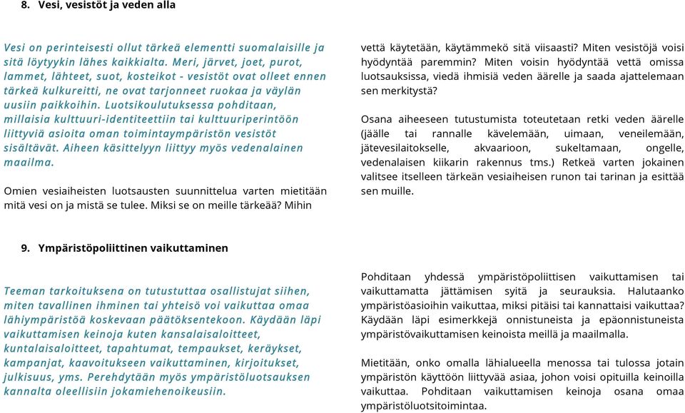 Luotsikoulutuksessa pohditaan, millaisia kulttuuri-identiteettiin tai kulttuuriperintöön liittyviä asioita oman toimintaympäristön vesistöt sisältävät.