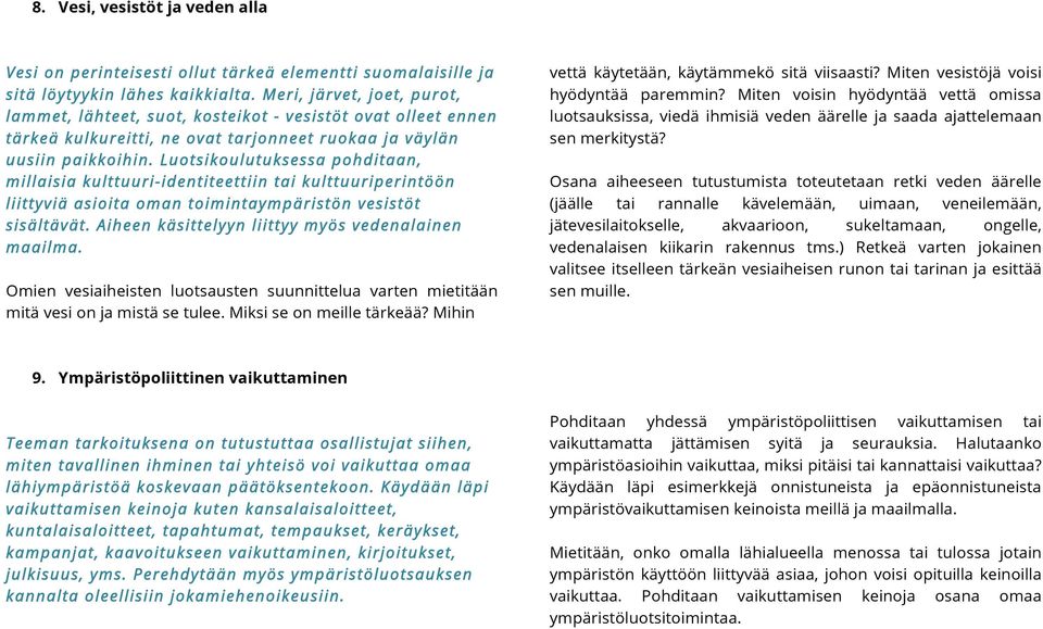 Luotsikoulutuksessa pohditaan, millaisia kulttuuri-identiteettiin tai kulttuuriperintöön liittyviä asioita oman toimintaympäristön vesistöt sisältävät.