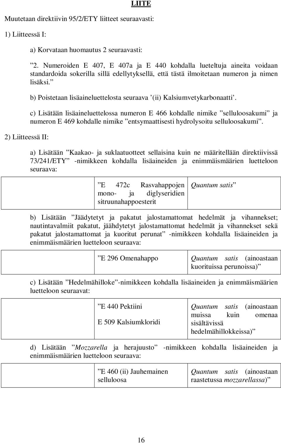 b) Poistetaan lisäaineluettelosta seuraava (ii) Kalsiumvetykarbonaatti.