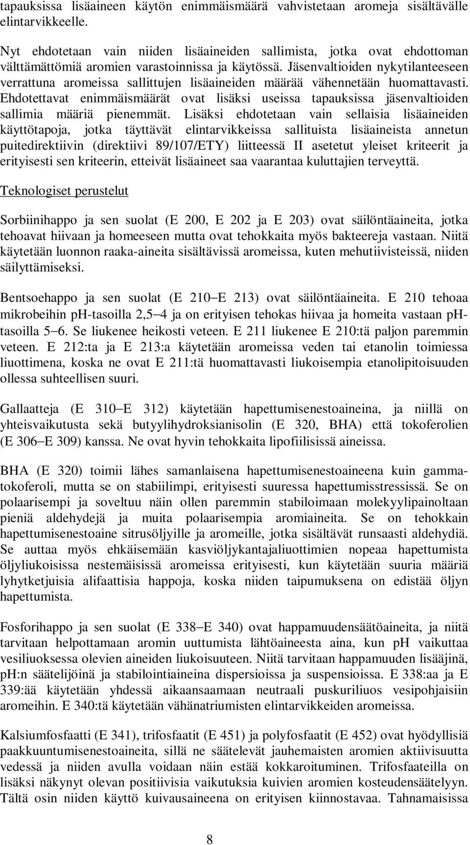 Jäsenvaltioiden nykytilanteeseen verrattuna aromeissa sallittujen lisäaineiden määrää vähennetään huomattavasti.