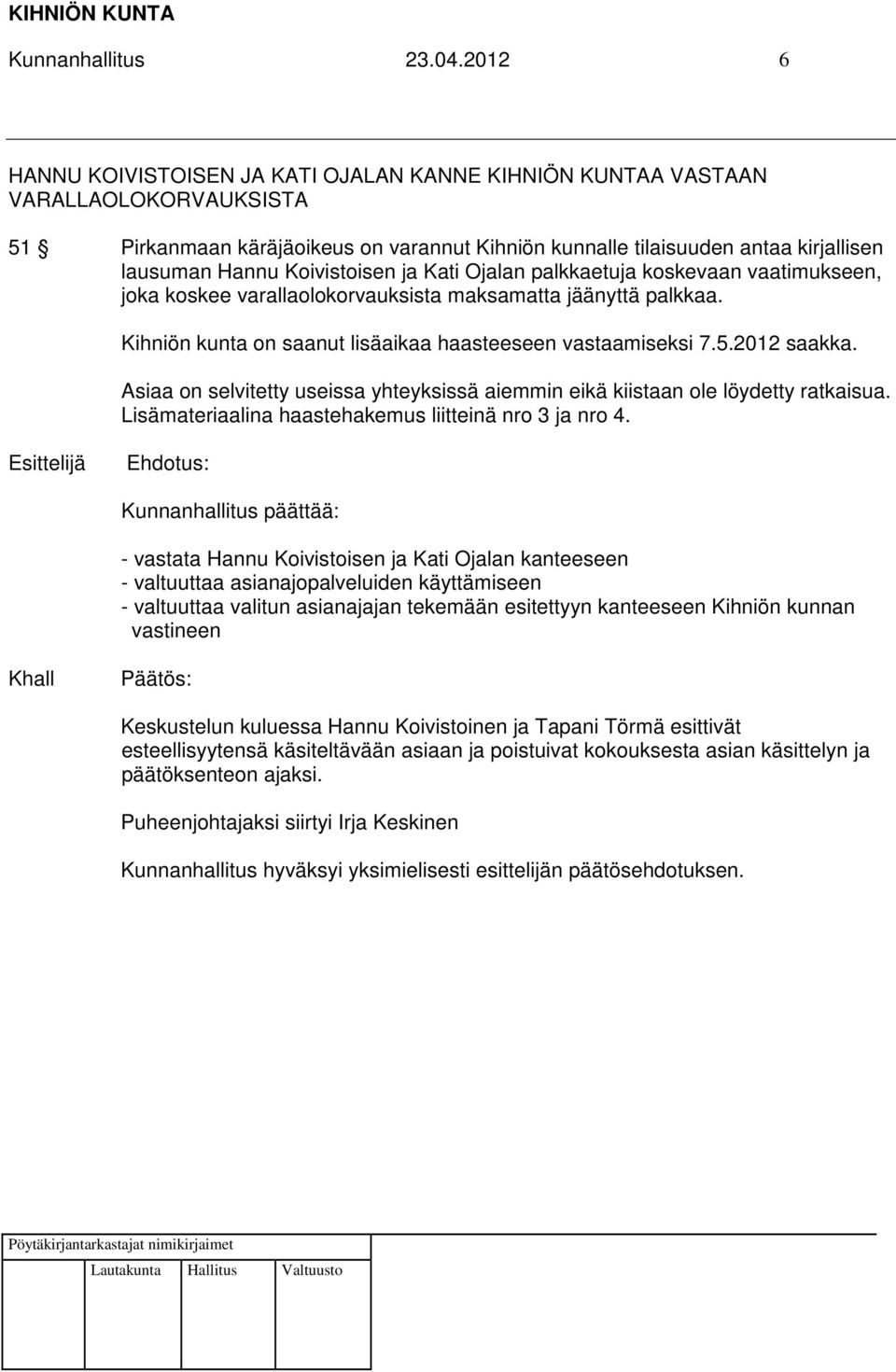 Koivistoisen ja Kati Ojalan palkkaetuja koskevaan vaatimukseen, joka koskee varallaolokorvauksista maksamatta jäänyttä palkkaa. Kihniön kunta on saanut lisäaikaa haasteeseen vastaamiseksi 7.5.