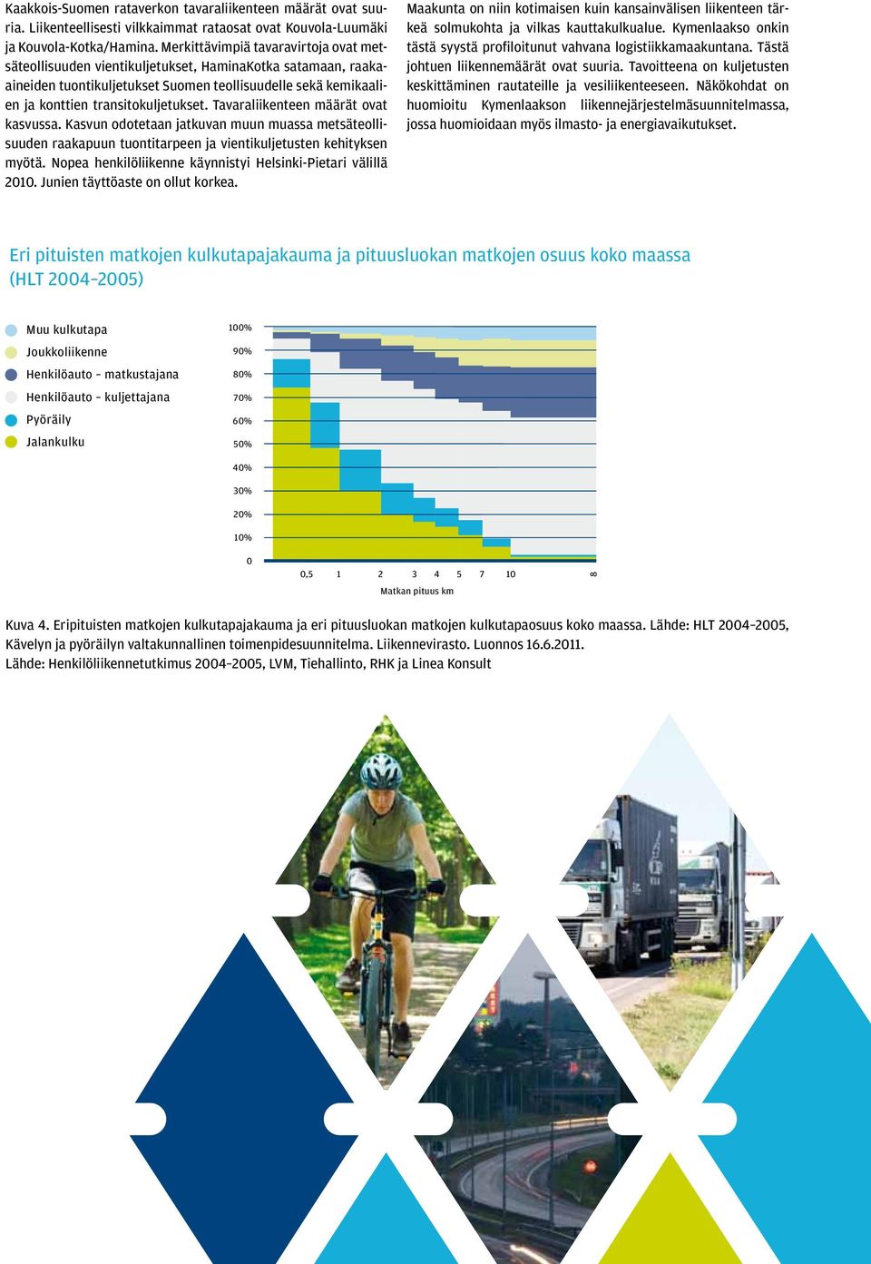 Tavaraliikenteen määrät ovat kasvussa. Kasvun odotetaan jatkuvan muun muassa metsäteollisuuden raakapuun tuontitarpeen ja vientikuljetusten kehityksen myötä.