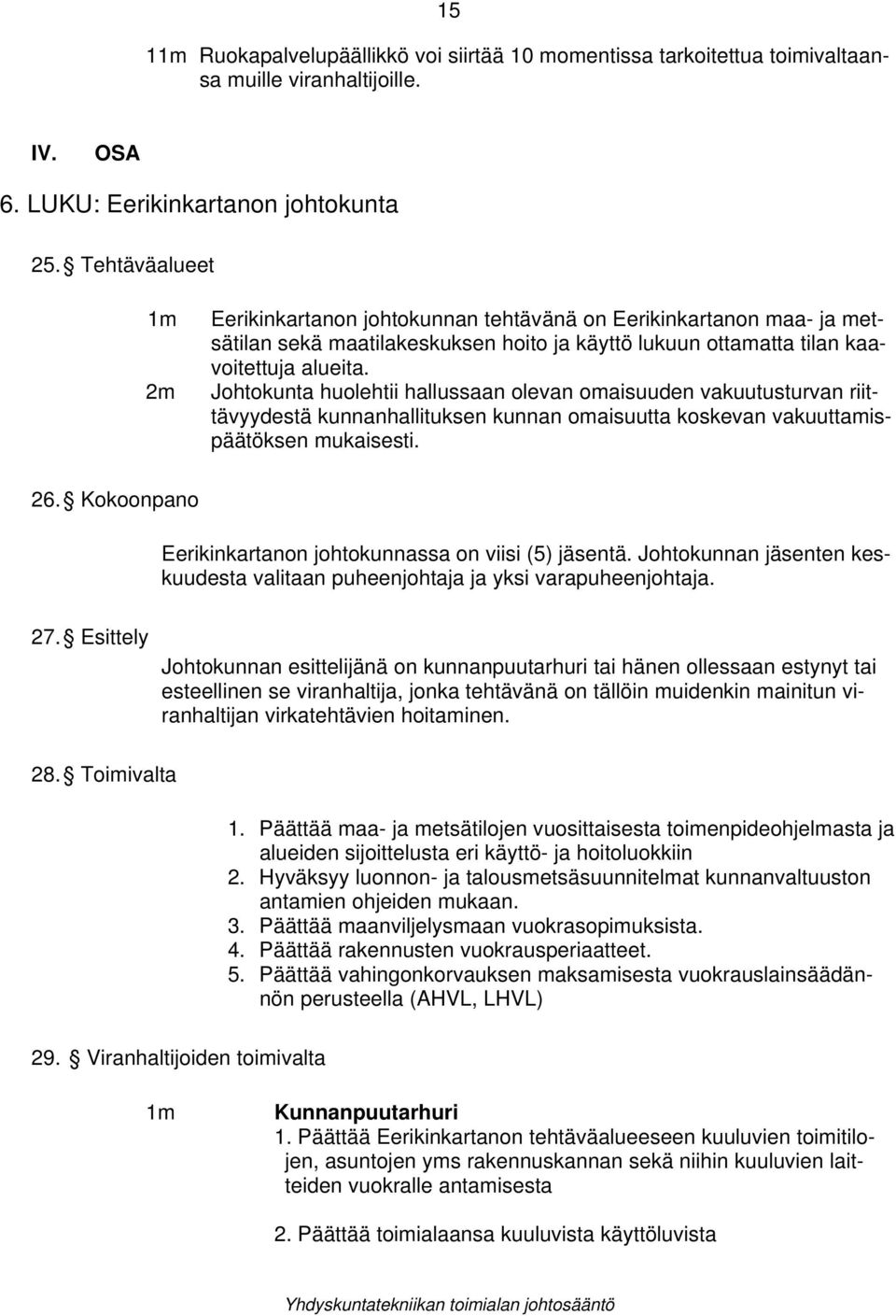 Johtokunta huolehtii hallussaan olevan omaisuuden vakuutusturvan riittävyydestä kunnanhallituksen kunnan omaisuutta koskevan vakuuttamispäätöksen mukaisesti. 26.