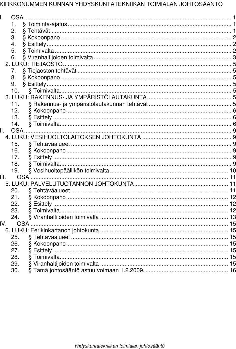 Rakennus- ja ympäristölautakunnan tehtävät... 5 12. Kokoonpano... 6 13. Esittely... 6 14. Toimivalta... 6 II. OSA... 9 4. LUKU: VESIHUOLTOLAITOKSEN JOHTOKUNTA... 9 15. Tehtäväalueet... 9 16.