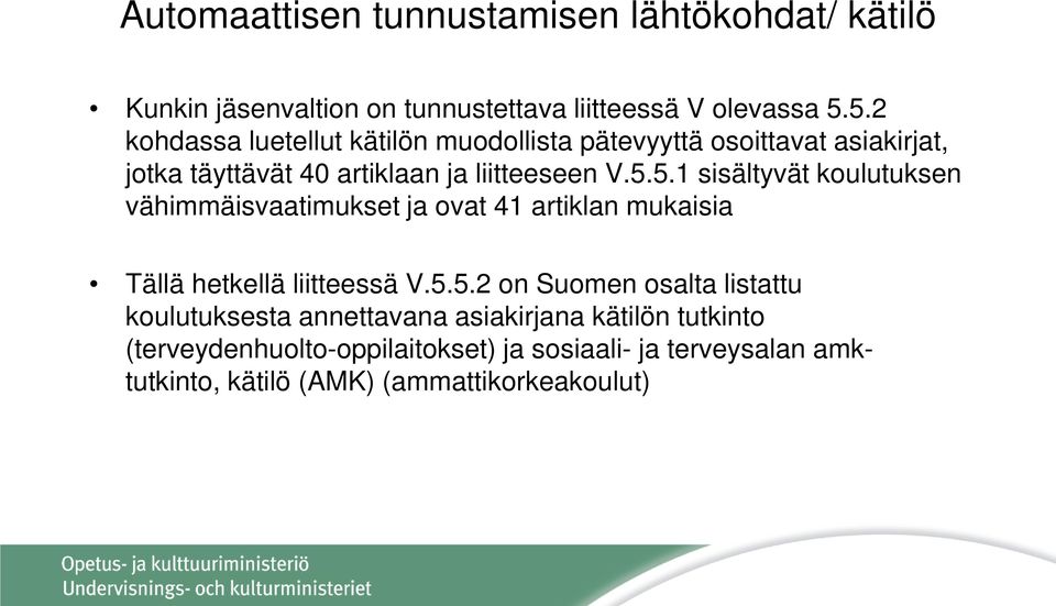 5.5.2 on Suomen osalta listattu koulutuksesta annettavana asiakirjana kätilön tutkinto (terveydenhuolto-oppilaitokset) ja sosiaali-