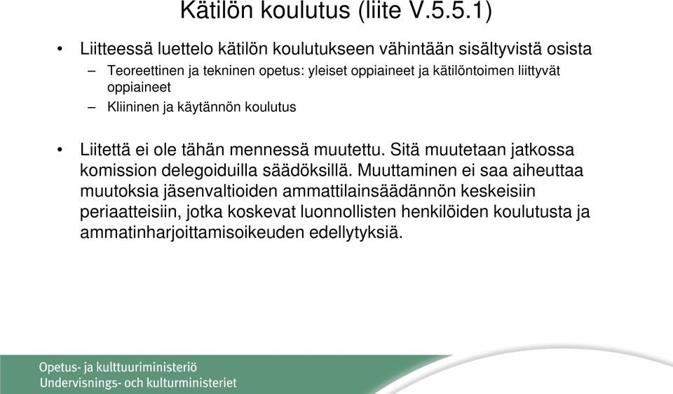 kätilöntoimen liittyvät oppiaineet Kliininen ja käytännön koulutus Liitettä ei ole tähän mennessä muutettu.