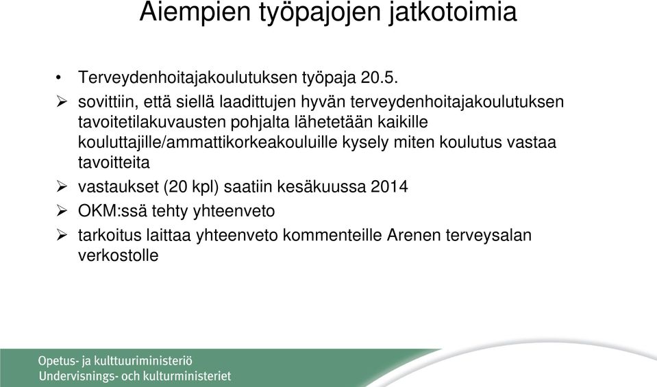 lähetetään kaikille kouluttajille/ammattikorkeakouluille kysely miten koulutus vastaa tavoitteita