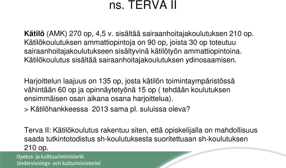 Kätilökoulutus sisältää sairaanhoitajakoulutuksen ydinosaamisen.