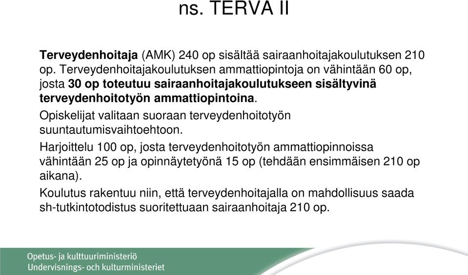 ammattiopintoina. Opiskelijat valitaan suoraan terveydenhoitotyön suuntautumisvaihtoehtoon.