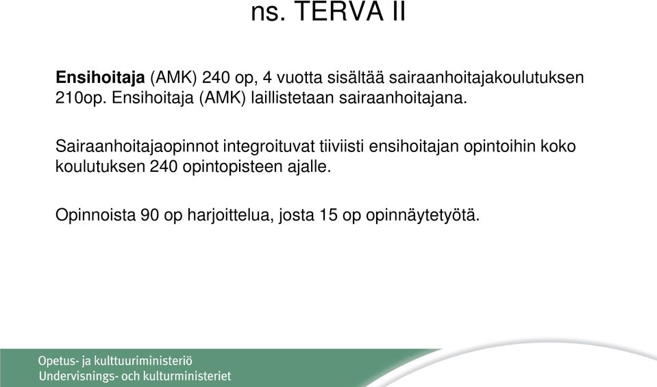 Ensihoitaja (AMK) laillistetaan sairaanhoitajana.