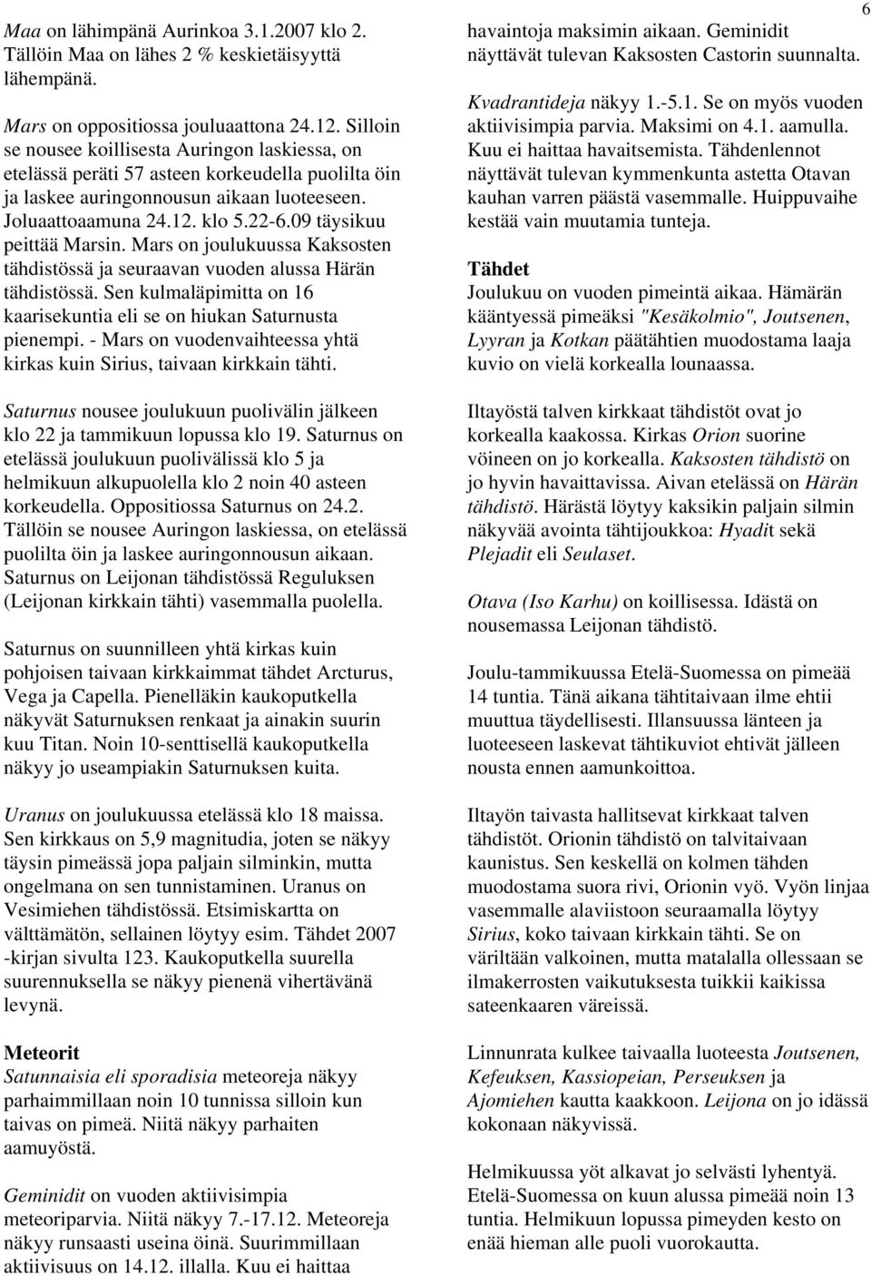 09 täysikuu peittää Marsin. Mars on joulukuussa Kaksosten tähdistössä ja seuraavan vuoden alussa Härän tähdistössä. Sen kulmaläpimitta on 16 kaarisekuntia eli se on hiukan Saturnusta pienempi.