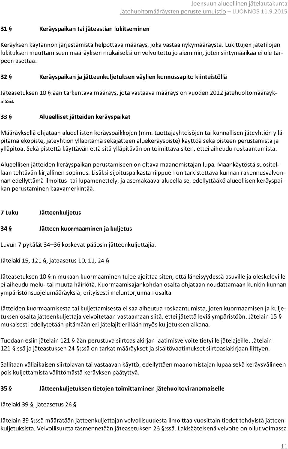 32 Keräyspaikan ja jätteenkuljetuksen väylien kunnossapito kiinteistöllä Jäteasetuksen 10 :ään tarkentava määräys, jota vastaava määräys on vuoden 2012 jätehuoltomääräyksissä.