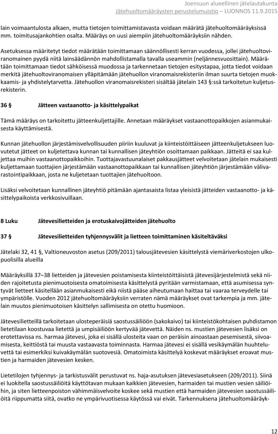 Määrätään toimittamaan tiedot sähköisessä muodossa ja tarkennetaan tietojen esitystapaa, jotta tiedot voidaan merkitä jätehuoltoviranomaisen ylläpitämään jätehuollon viranomaisrekisteriin ilman