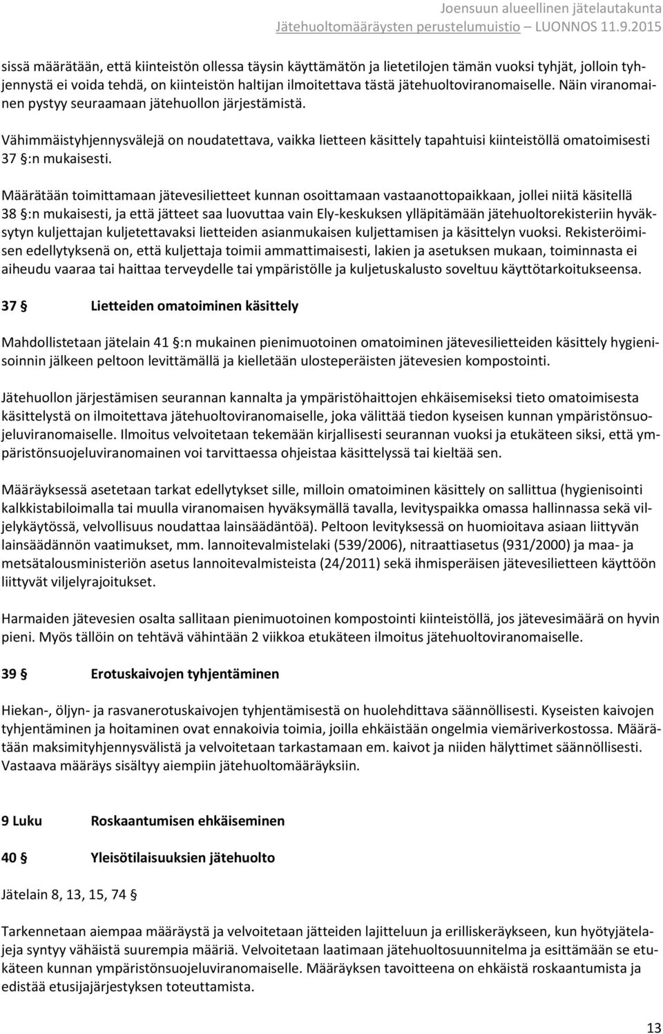 Vähimmäistyhjennysvälejä on noudatettava, vaikka lietteen käsittely tapahtuisi kiinteistöllä omatoimisesti 37 :n mukaisesti.