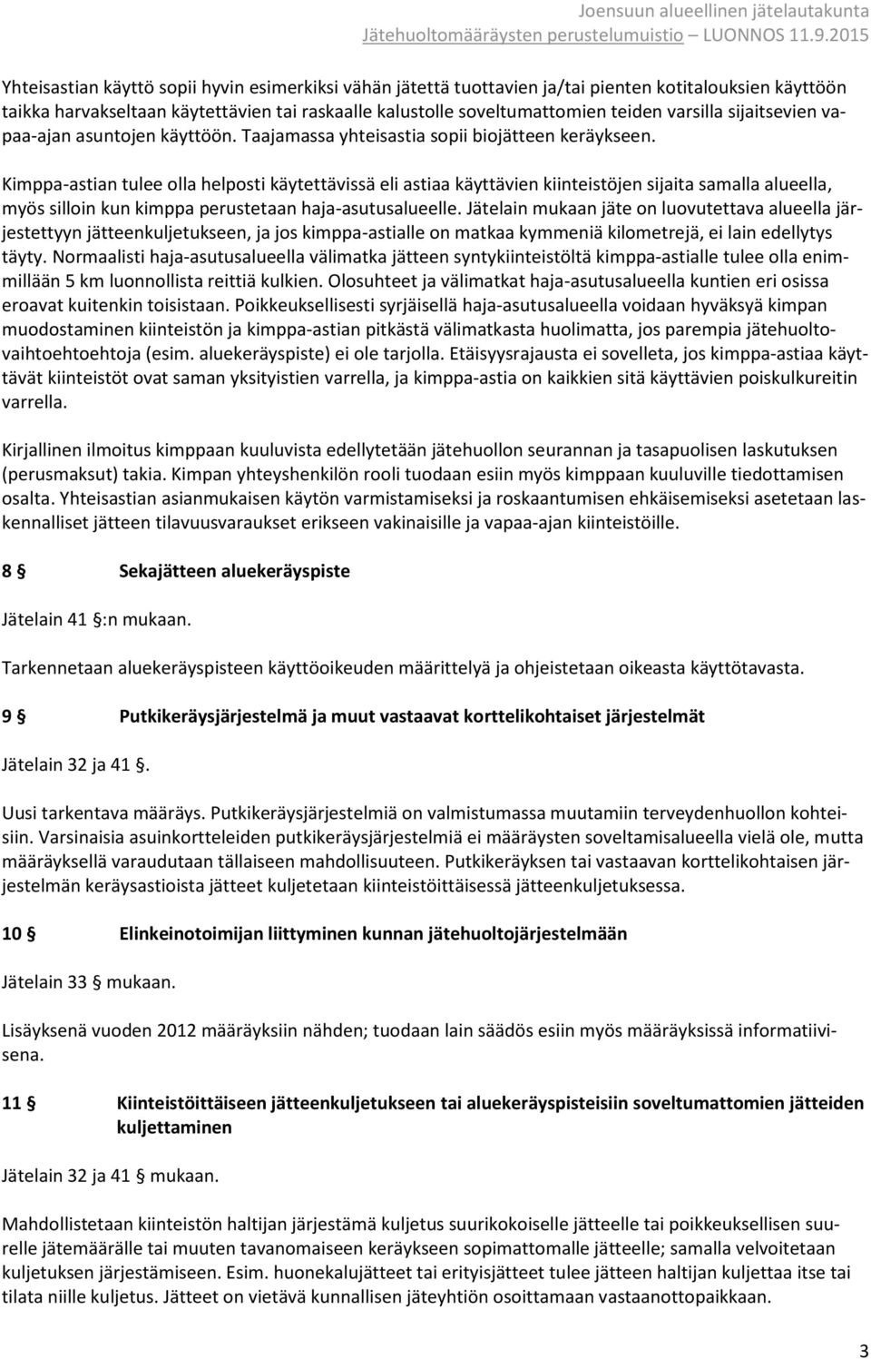 Kimppa-astian tulee olla helposti käytettävissä eli astiaa käyttävien kiinteistöjen sijaita samalla alueella, myös silloin kun kimppa perustetaan haja-asutusalueelle.