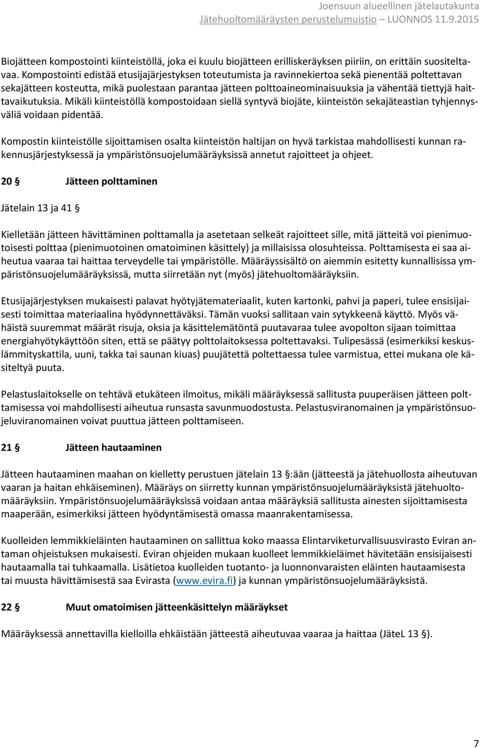 haittavaikutuksia. Mikäli kiinteistöllä kompostoidaan siellä syntyvä biojäte, kiinteistön sekajäteastian tyhjennysväliä voidaan pidentää.