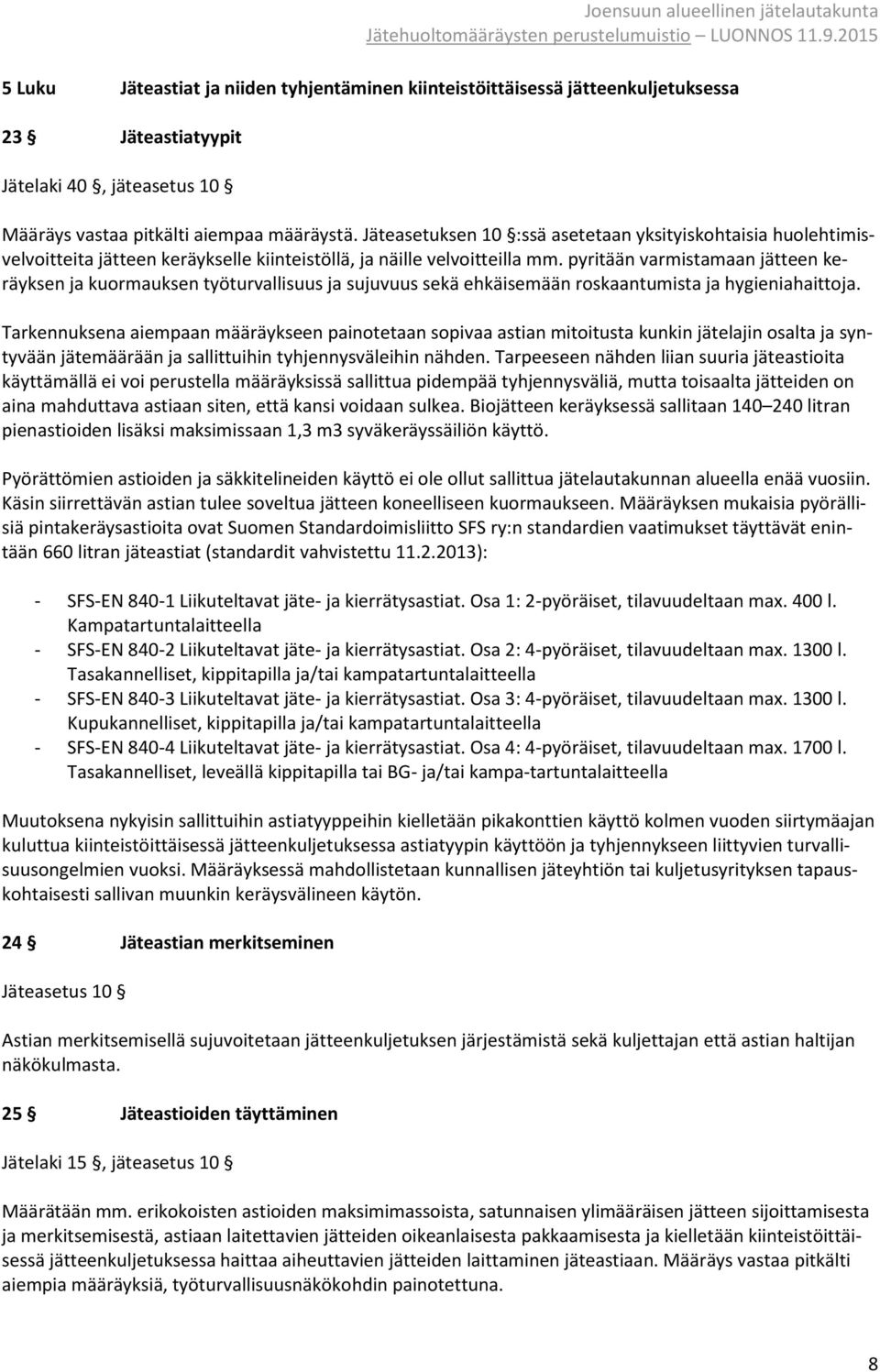 pyritään varmistamaan jätteen keräyksen ja kuormauksen työturvallisuus ja sujuvuus sekä ehkäisemään roskaantumista ja hygieniahaittoja.