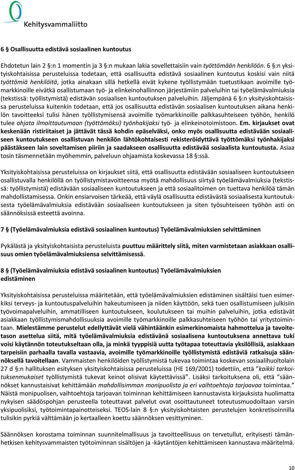 tuetustikaan avoimille työmarkkinoille eivätkä osallistumaan työ ja elinkeinohallinnon järjestämiin palveluihin tai työelämävalmiuksia (tekstissä: työllistymistä) edistävän sosiaalisen kuntoutuksen