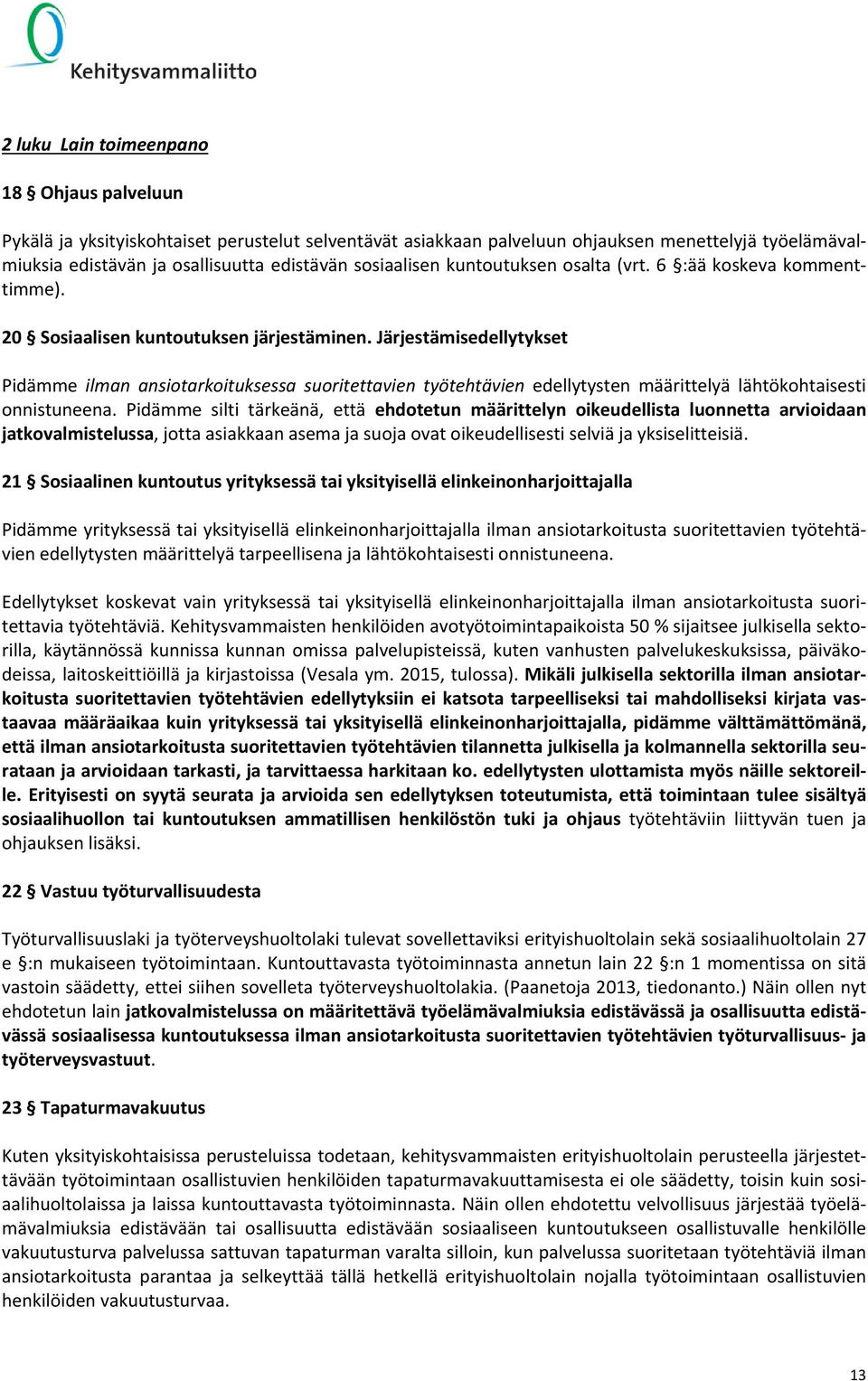 Järjestämisedellytykset Pidämme ilman ansiotarkoituksessa suoritettavien työtehtävien edellytysten määrittelyä lähtökohtaisesti onnistuneena.