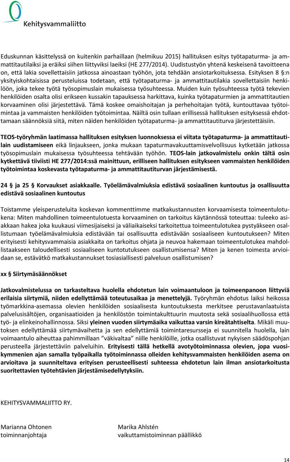 Esityksen 8 :n yksityiskohtaisissa perusteluissa todetaan, että työtapaturma ja ammattitautilakia sovellettaisiin henkilöön, joka tekee työtä työsopimuslain mukaisessa työsuhteessa.