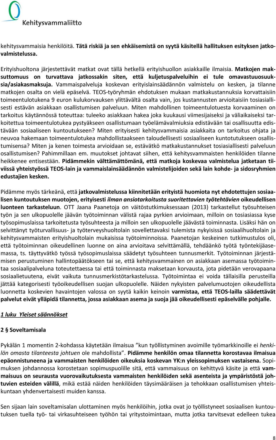 Matkojen maksuttomuus on turvattava jatkossakin siten, että kuljetuspalveluihin ei tule omavastuuosuuksia/asiakasmaksuja.