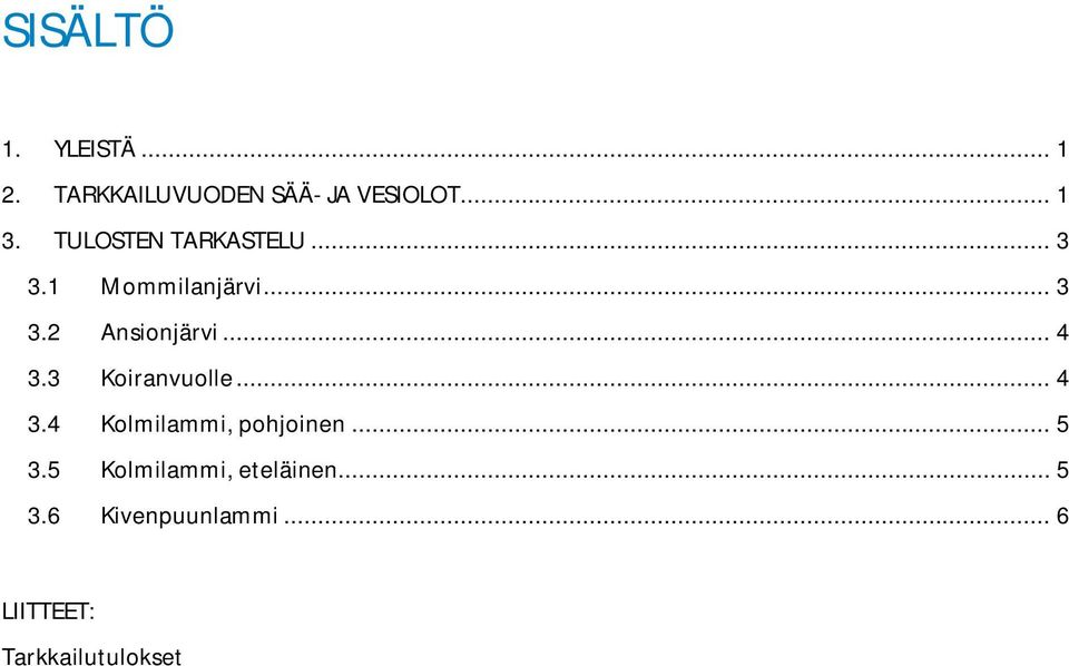 .. 4 3.3 Koiranvuolle... 4 3.4 Kolmilammi, pohjoinen... 5 3.