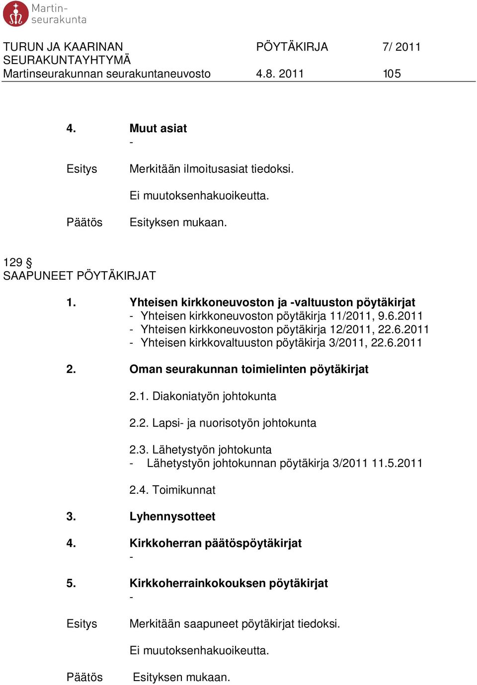 6.2011 2. Oman seurakunnan toimielinten pöytäkirjat 2.1. Diakoniatyön johtokunta 2.2. Lapsi- ja nuorisotyön johtokunta 2.3. Lähetystyön johtokunta - Lähetystyön johtokunnan pöytäkirja 3/2011 11.5.