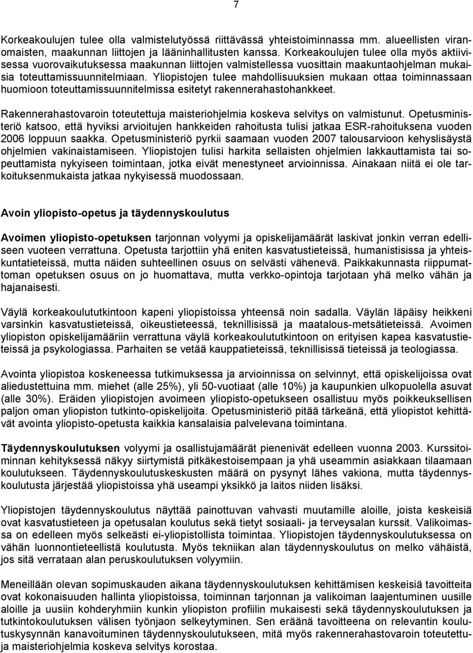 Yliopistojen tulee mahdollisuuksien mukaan ottaa toiminnassaan huomioon toteuttamissuunnitelmissa esitetyt rakennerahastohankkeet.