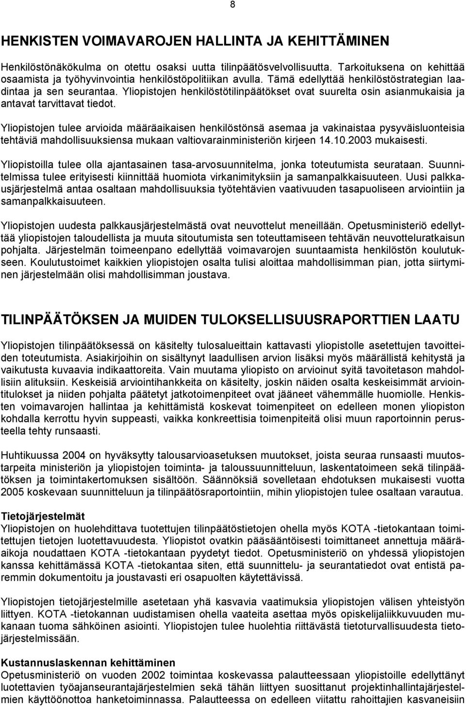 Yliopistojen henkilöstötilinpäätökset ovat suurelta osin asianmukaisia ja antavat tarvittavat tiedot.