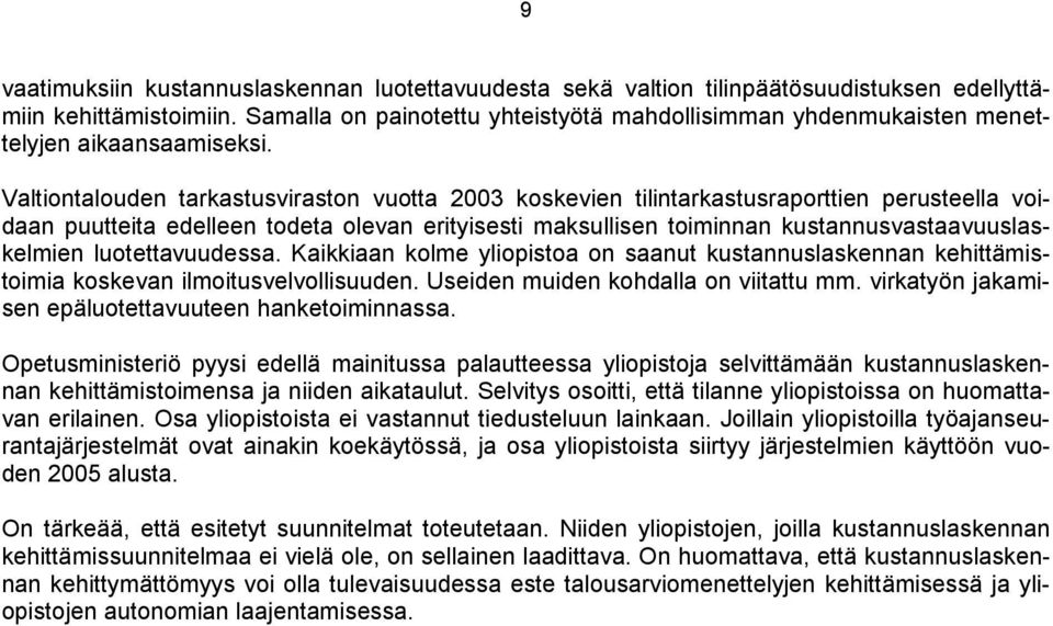 Valtiontalouden tarkastusviraston vuotta 2003 koskevien tilintarkastusraporttien perusteella voidaan puutteita edelleen todeta olevan erityisesti maksullisen toiminnan kustannusvastaavuuslaskelmien