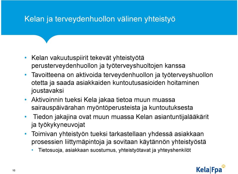 muassa sairauspäivärahan myöntöperusteista ja kuntoutuksesta Tiedon jakajina ovat muun muassa Kelan asiantuntijalääkärit ja työkykyneuvojat Toimivan yhteistyön