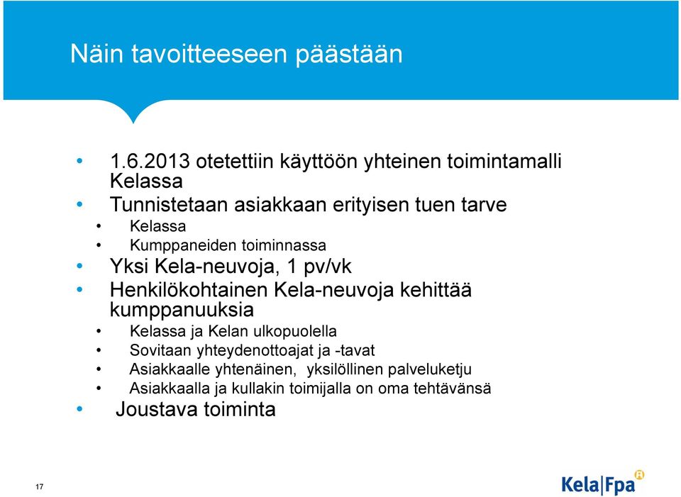 Kumppaneiden toiminnassa Yksi Kela-neuvoja, 1 pv/vk Henkilökohtainen Kela-neuvoja kehittää kumppanuuksia