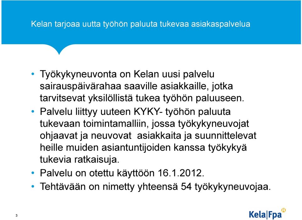 Palvelu liittyy uuteen KYKY- työhön paluuta tukevaan toimintamalliin, jossa työkykyneuvojat ohjaavat ja neuvovat