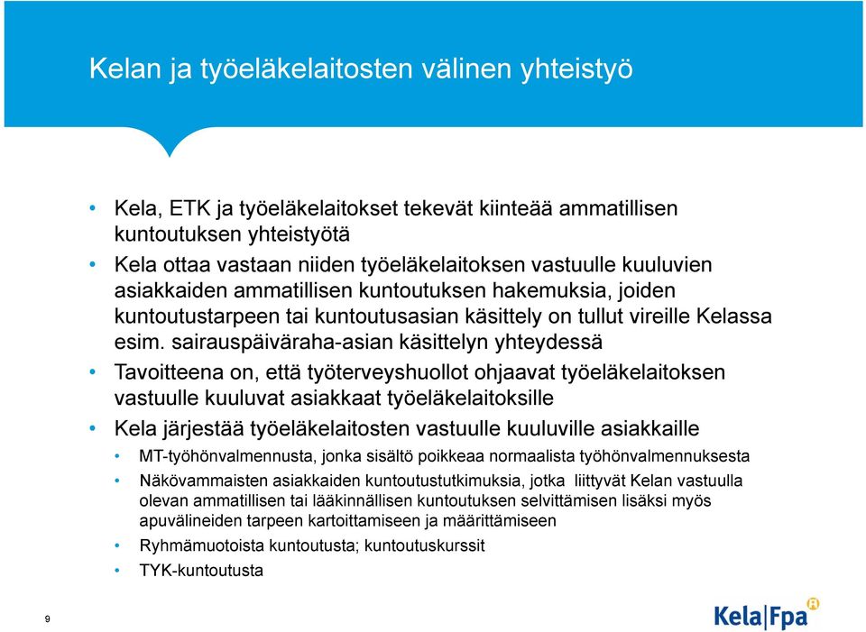 sairauspäiväraha-asian käsittelyn yhteydessä Tavoitteena on, että työterveyshuollot ohjaavat työeläkelaitoksen vastuulle kuuluvat asiakkaat työeläkelaitoksille Kela järjestää työeläkelaitosten