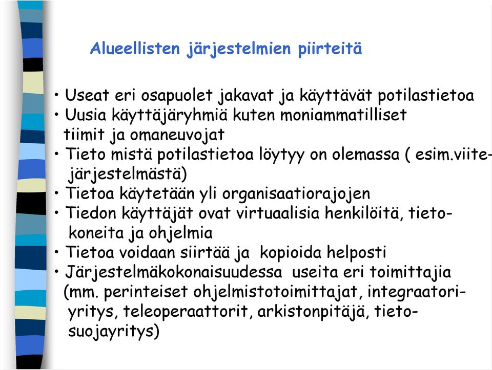 viitejärjestelmästä) Tietoa käytetään yli organisaatiorajojen Tiedon käyttäjät ovat virtuaalisia henkilöitä, tietokoneita ja ohjelmia