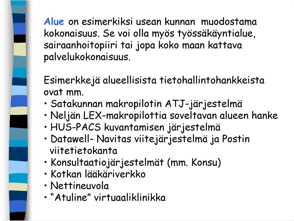 Esimerkkejä alueellisista tietohallintohankkeista ovat mm.