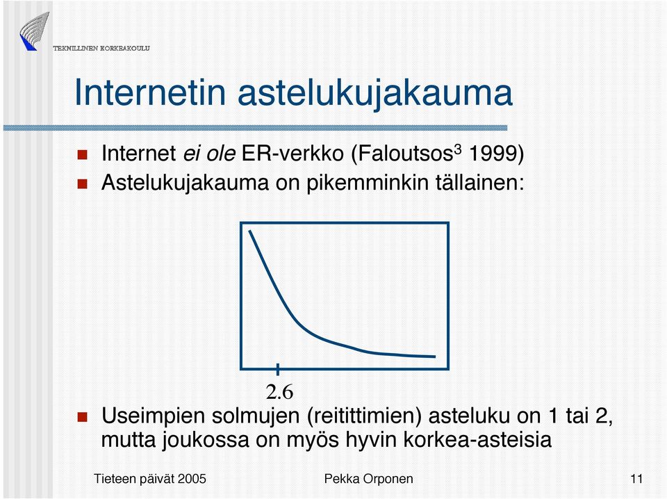 6 Useimpien solmujen (reitittimien) asteluku on 1 tai 2, mutta