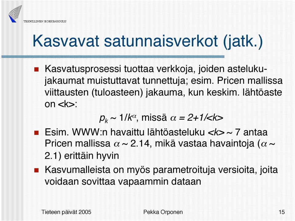 Pricen mallissa viittausten (tuloasteen) jakauma, kun keskim. lähtöaste on <k>: p k ~ 1/k α, missä α = 2+1/<k> Esim.