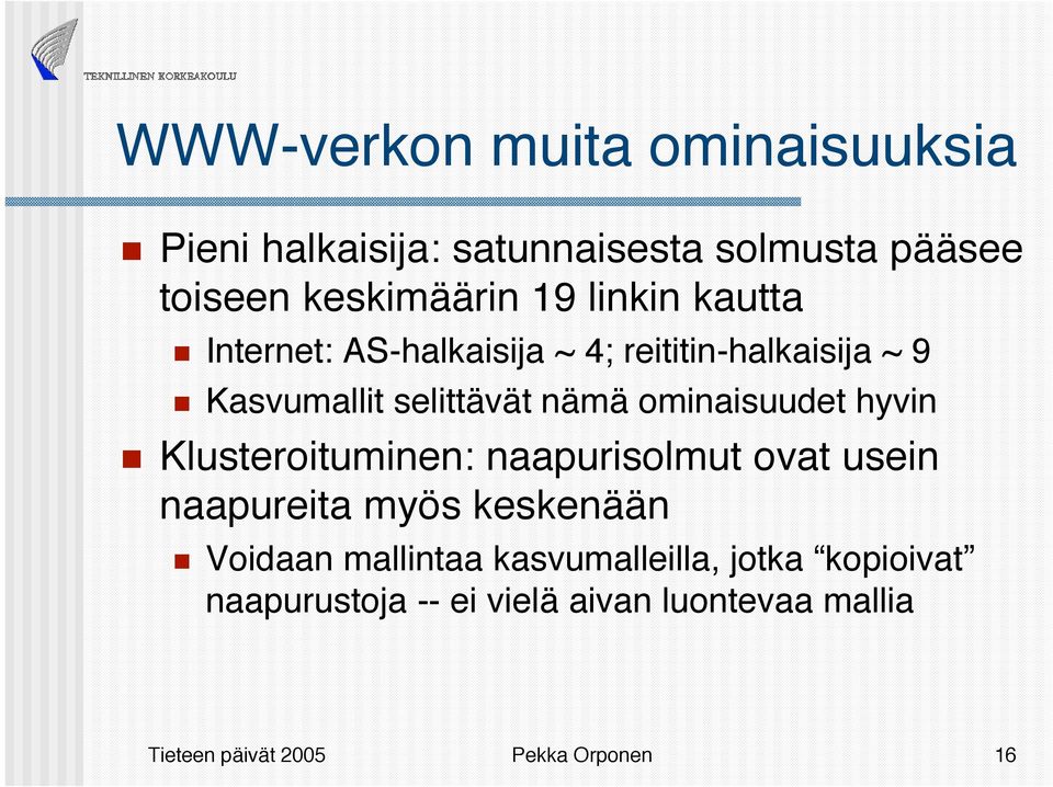 ominaisuudet hyvin Klusteroituminen: naapurisolmut ovat usein naapureita myös keskenään Voidaan