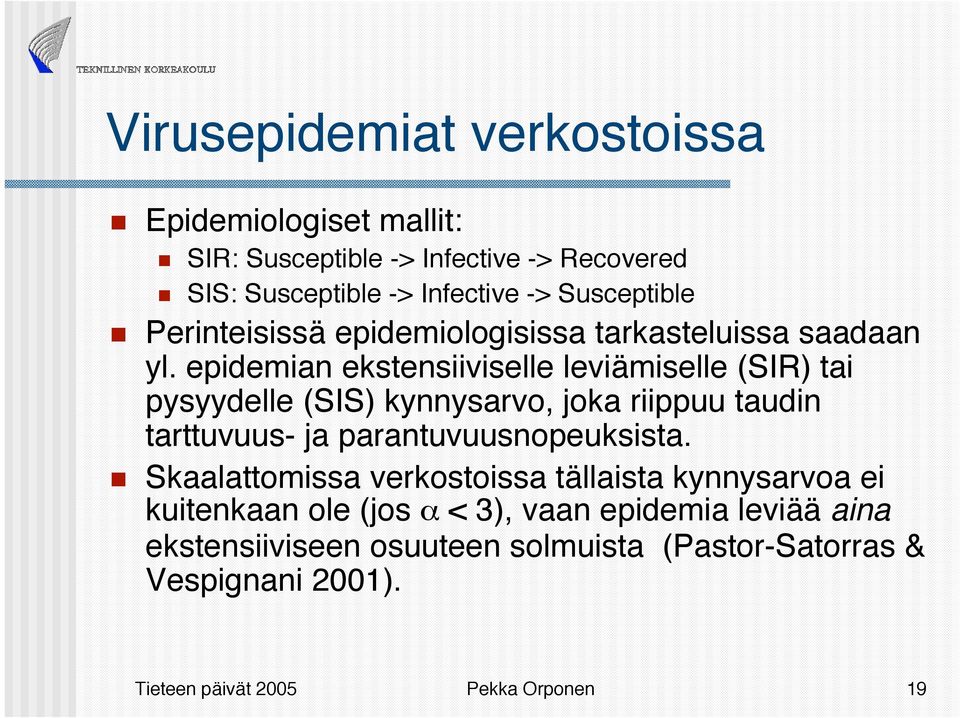 epidemian ekstensiiviselle leviämiselle (SIR) tai pysyydelle (SIS) kynnysarvo, joka riippuu taudin tarttuvuus- ja parantuvuusnopeuksista.