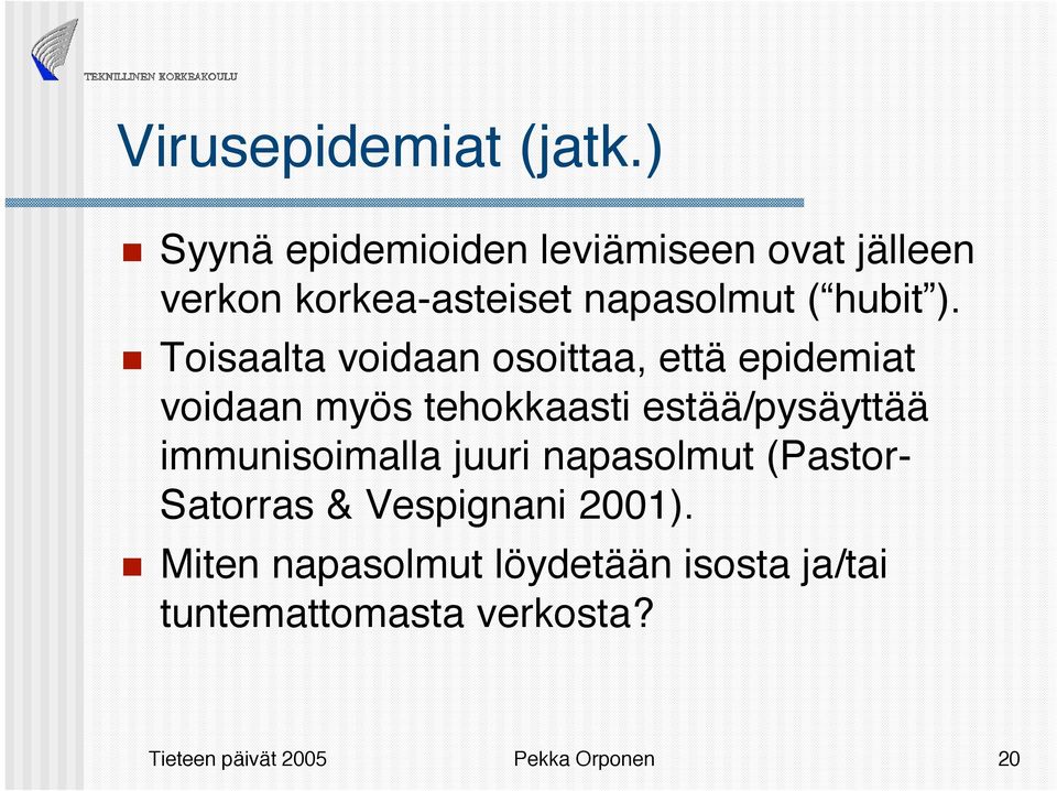 Toisaalta voidaan osoittaa, että epidemiat voidaan myös tehokkaasti estää/pysäyttää