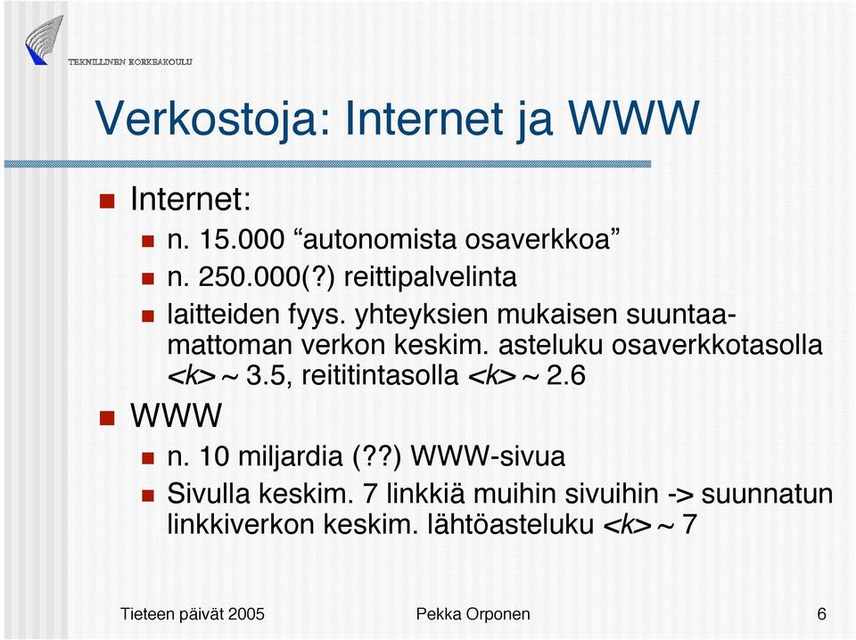 asteluku osaverkkotasolla <k> ~ 3.5, reititintasolla <k> ~ 2.6 WWW n. 10 miljardia (?