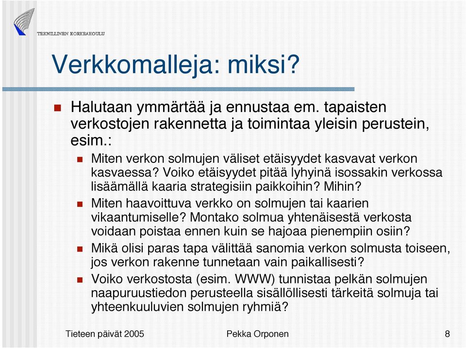 Miten haavoittuva verkko on solmujen tai kaarien vikaantumiselle? Montako solmua yhtenäisestä verkosta voidaan poistaa ennen kuin se hajoaa pienempiin osiin?